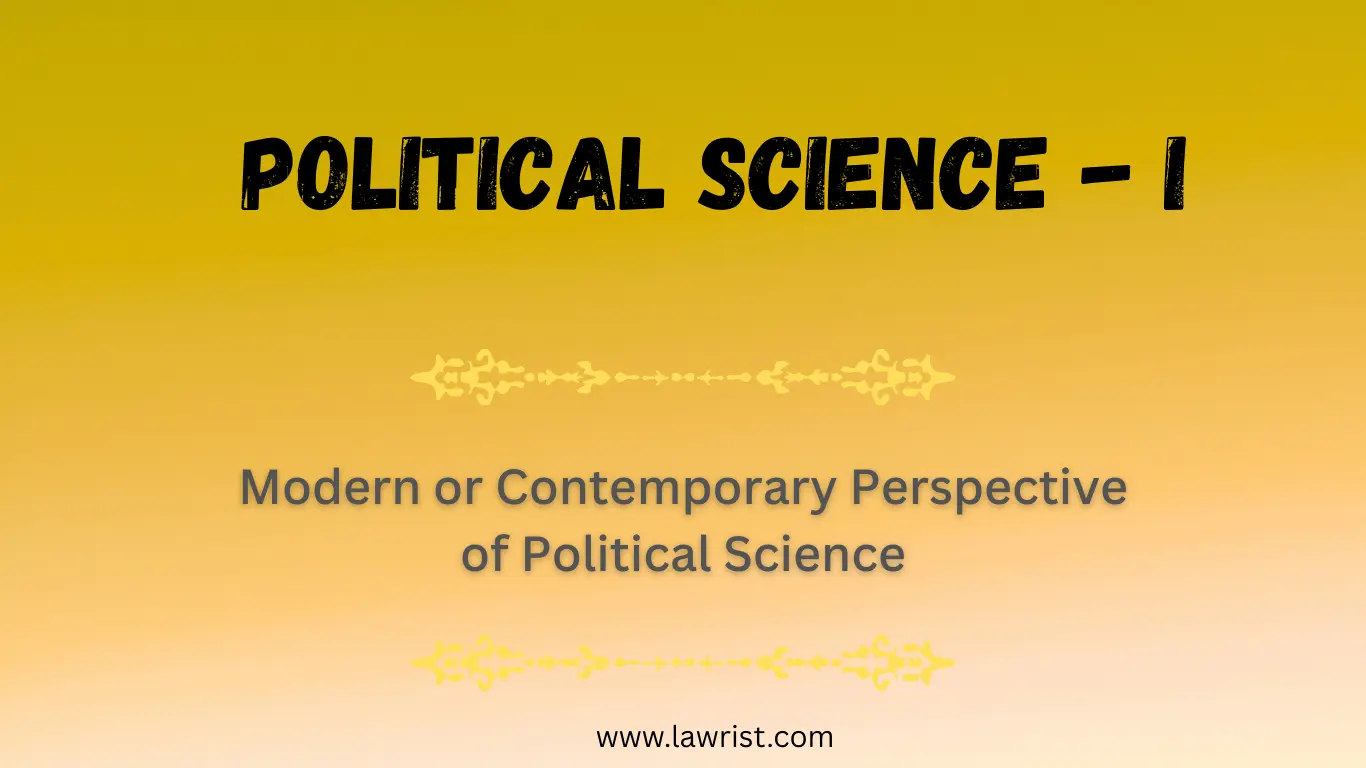 Modern or Contemporary Perspective of Political Science | Definitions, Scope, Features